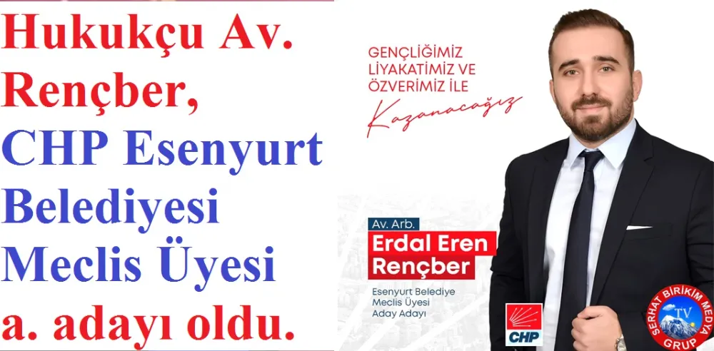 Esenyurt Belediyesine  Hukukçu Av. Rençber, A. Adayı Oldu