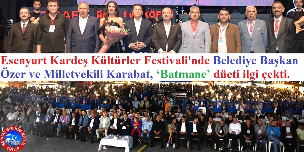 Esenyurt Festivalinde  Başkan Özer ve Karabat’tan ‘Batmane’ düeti