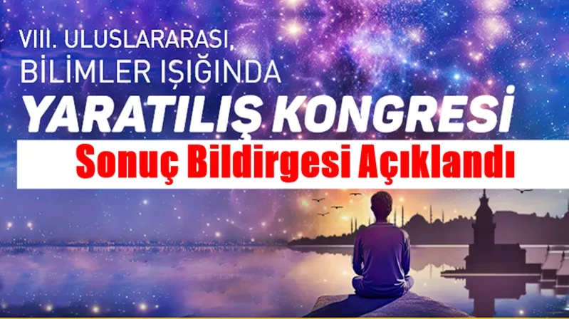 Yaratılış Kongresi Sonuç Bildirgesi: Bilim ve İnanç Birleşiyor