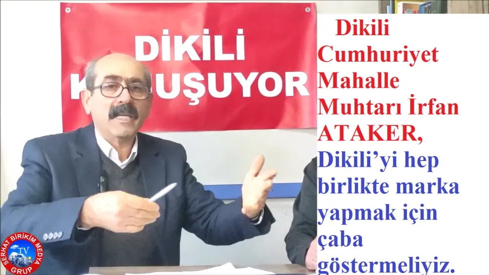 Dikili Cumhuriyet Mah. Muhtarının İrfan ATAKER’in başarı Hikayesi 