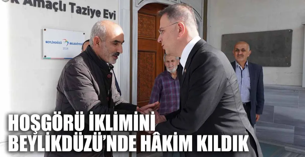 Çalık: Hoşgörü İklimini Beylikdüzü’nde Hâkim Kıldık