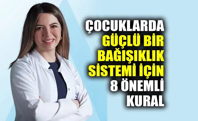   Çocuklarda Güçlü Bir Bağışıklık Sistemi  İçin                                          8 Önemli Kural! 