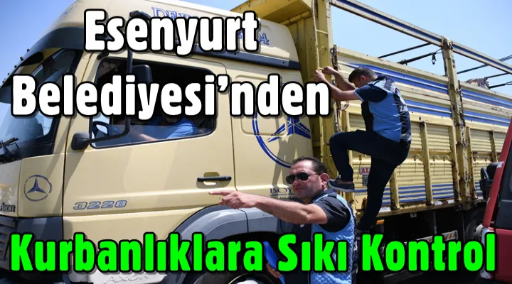 Esenyurt Belediyesinden Kurbanlıklara Sıkı Kontrol