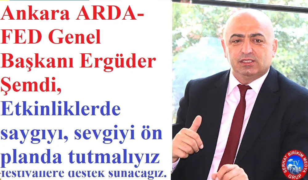 Genel Başkan ŞİMDİ, Festivallerde Hoş Görüyü ön planda tutmalıyız 