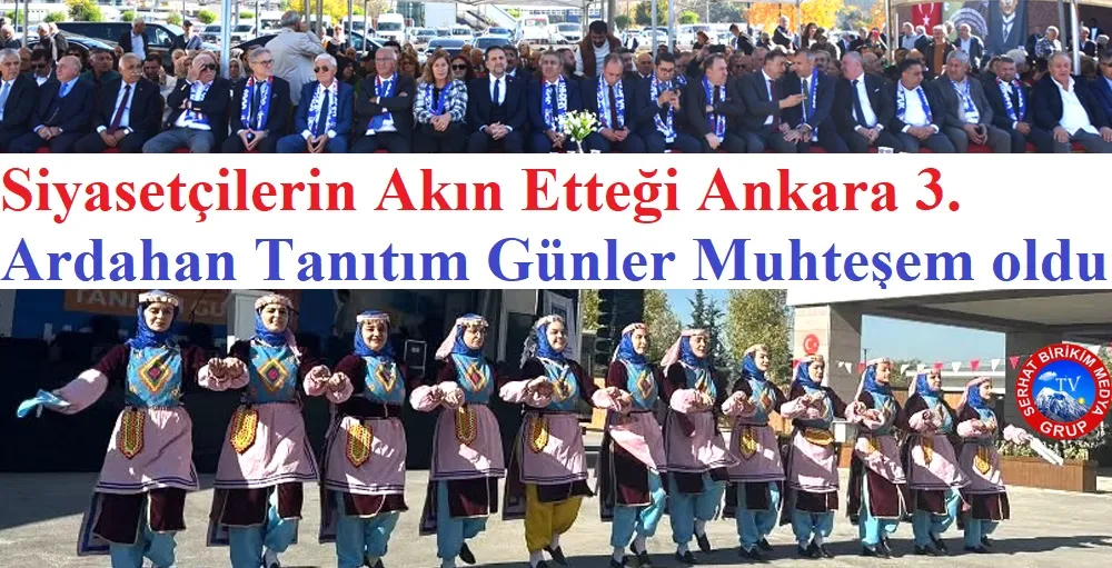 Ankara 3. Ardahan tanıtım günlerine 1 Milyon katılımla Muhteşem oldu.