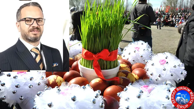 Başkan Ersin ÖZER;“NEVRUZ” Bereketin Bolluğun Habercisidir.