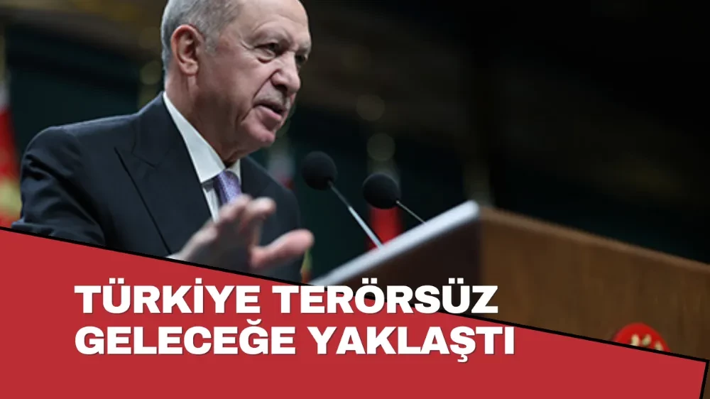Türkiye Terörsüz Geleceğe Yaklaştı