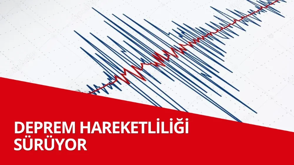 Deprem Hareketliliği Sürüyor