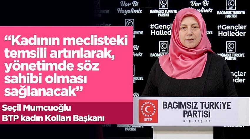 “Kadının Meclis’teki temsili artırılarak, yönetimde söz sahibi olması sağlanacak”