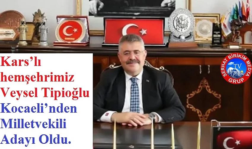Veysel Tipioğlu Kocaeli’nden Milletvekili Adayı Oldu